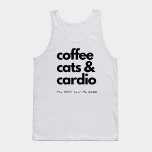 Coffee, Cats & Cardio Are What Keep Me Going Tank Top